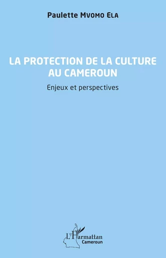 La protection de la culture au Cameroun - Paulette Mvomo Ela - Editions L'Harmattan