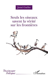 Seuls les oiseaux savent la vérité sur les frontières