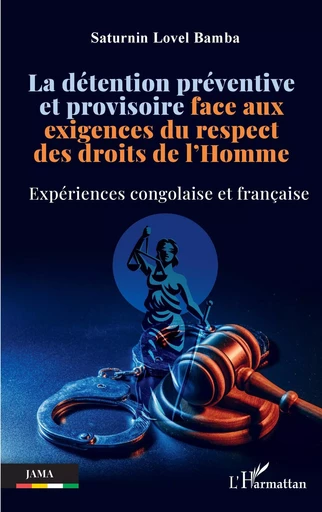 La détention préventive et provisoire face aux exigences du respect des droits de l’Homme - lovel Bamba saturnin, SaturninLovel Bamba DOUBLON A SUPPRIMER - Editions L'Harmattan