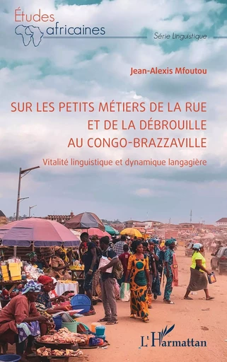 Sur les petits métiers de la rue et de la débrouille au Congo-Brazzaville - Jean-Alexis Mfoutou - Editions L'Harmattan