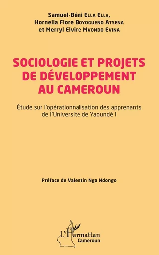 Sociologie et projets de développement au Cameroun - Samuel Béni Ella Ella, Hornella Flore Boyogueno Atsena, Merryl Elvire Mvondo Evina - Editions L'Harmattan