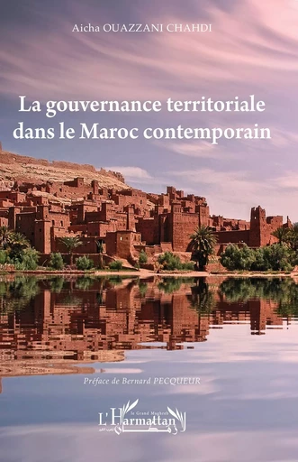 La gouvernance territoriale dans le Maroc contemporain -  Ouazzani Chahdi Aïcha - Editions L'Harmattan