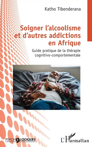 Soigner l'alcoolisme et d'autres addictions en Afrique - Katho Tibenderana - Editions L'Harmattan