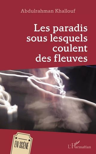 Les paradis sous lesquels coulent les fleuves - Abdulrahman Khallouf - Editions L'Harmattan