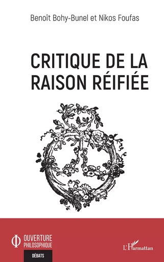 Critique de la raison réifiée - Benoît Bohy-Bunel, Nikos Foufas - Editions L'Harmattan