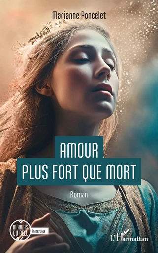 Amour plus fort que mort - Marianne Poncelet - Editions L'Harmattan