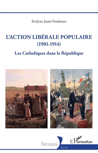 L'action libérale populaire (1901-1914) - Evelyne Janet-Vendroux - Editions L'Harmattan