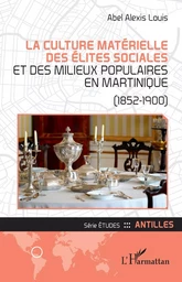 La culture matérielle des élites sociales et des milieux populaires en Martinique