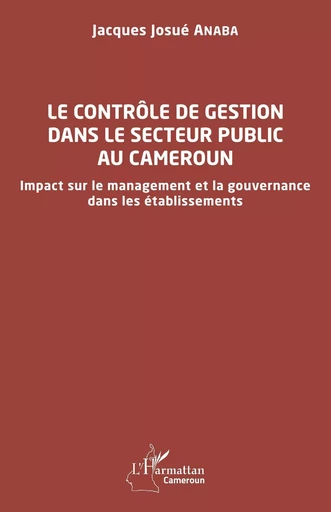 Le contrôle de gestion dans le secteur public au Cameroun - Jacques Josué Anaba - Editions L'Harmattan