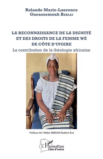 La reconnaissance de la dignité et des droits de la femme wè de Côte d'Ivoire - Rolande Marie-Laurence Gueassemouh Beblai - Editions L'Harmattan