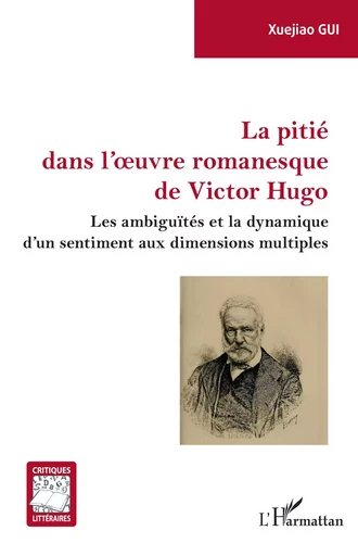 La pitié dans l'oeuvre romanesque de Victor Hugo - Xuejiao Gui - Editions L'Harmattan