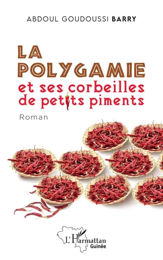 La polygamie et ses corbeilles de petits  piments - Abdoul Gouddoussy Barry - Editions L'Harmattan