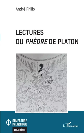 Lectures du <i>Phèdre</i> de Platon - André PHILIP - Editions L'Harmattan