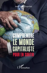 Comprendre le monde capitaliste pour en sortir