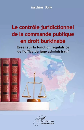 Le contrôle juridictionnel de la commande publique en droit burkinabè - Mathias Dolly - Editions L'Harmattan