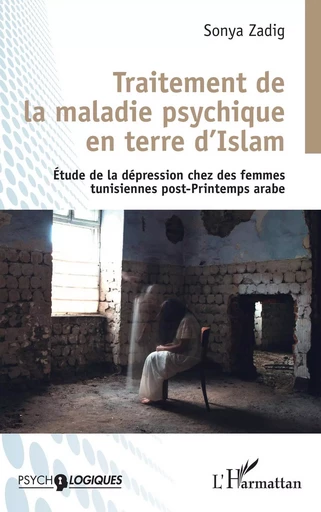 Traitement de la maladie psychique en terre d'Islam - Sonya Zadig - Editions L'Harmattan