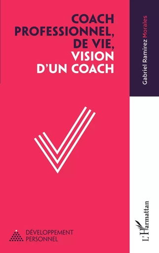 Coach professionnel, de vie, vision d'un coach - Gabriel Ramirez Morales - Editions L'Harmattan