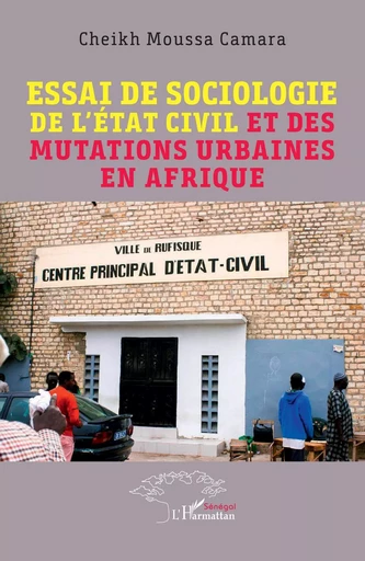 Essai de sociologie de l'état civil et des mutations urbaines en Afrique - Cheikh Moussa Camara - Editions L'Harmattan