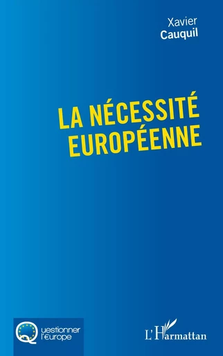 La nécessité européenne - Xavier Cauquil - Editions L'Harmattan