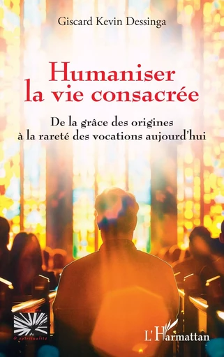 Humaniser la vie consacrée - Giscard Kevin Dessinga - Editions L'Harmattan