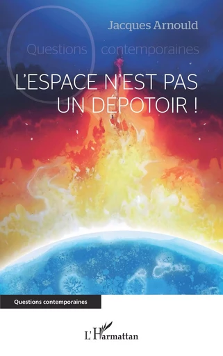 L'espace n'est pas un dépotoir ! - Jacques Arnould - Editions L'Harmattan