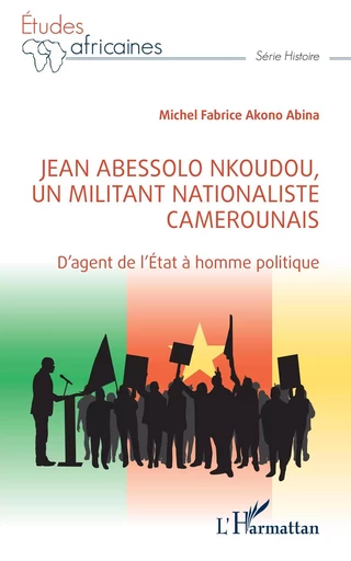 Jean Abessolo Nkoudou, un militant nationaliste camerounais - Michel Fabrice Akono Abina - Editions L'Harmattan