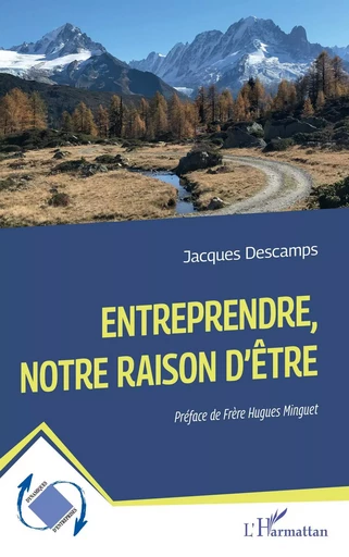 Entreprendre, notre raison d'être - Jacques Descamps - Editions L'Harmattan