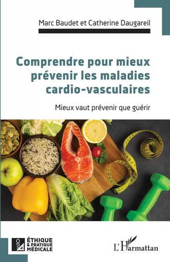 Comprendre pour mieux prévenir les maladies cardio-vasculaires - Marc Baudet, Catherine Daugareil - Editions L'Harmattan