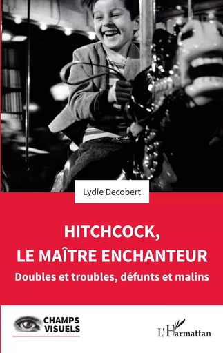 Hitchcock, le maître enchanteur - Lydie Decobert - Editions L'Harmattan