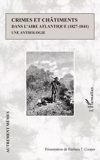 Crimes et châtiments dans l'aire atlantique (1827-1841) - Barbara T. Cooper - Editions L'Harmattan