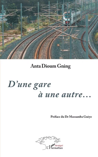 D’une gare à une autre... - Anta Dioum Gning - Editions L'Harmattan