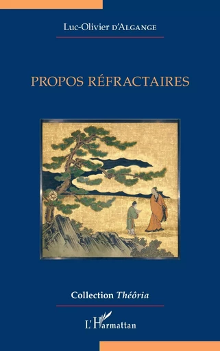 Propos réfractaires - Luc-Olivier D'Algange - Editions L'Harmattan