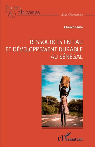 Ressources en eau et développement durable au Sénégal - Cheikh Faye - Editions L'Harmattan