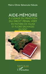 Aide-mémoire à l'usage du praticien du droit pénal vert en matière de faune et flore sauvages en RDC