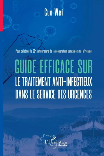 Guide efficace sur le traitement anti infectieux dans le service des urgences - Wei Guo - Editions L'Harmattan