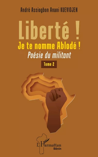 Liberté ! Je te nomme Ablodé ! - André Assiogbon Anani Kuevidjen - Editions L'Harmattan