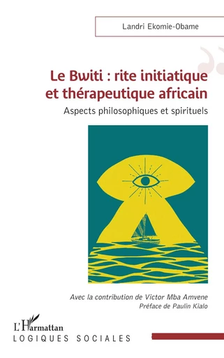 Le Bwiti : rite initiatique et thérapeutique africain - Landri Ekomie-Obame - Editions L'Harmattan