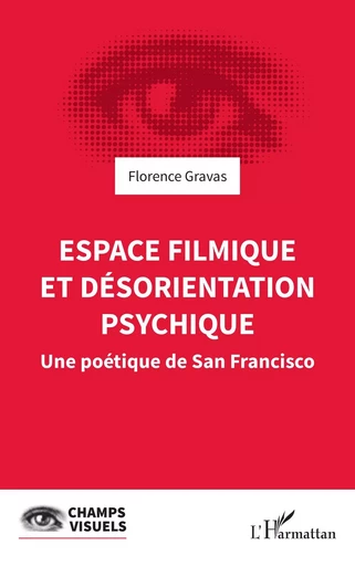 Espace filmique et désorientation psychique - Florence Gravas - Editions L'Harmattan