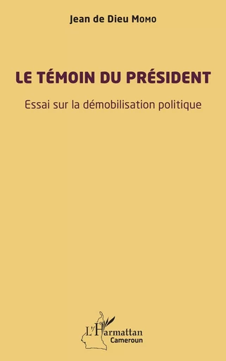 Le témoin du président - Jean de Dieu Momo - Editions L'Harmattan