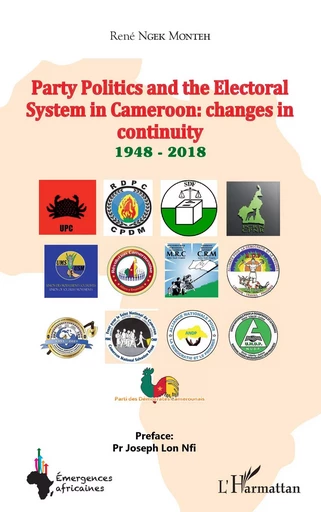 Party Politics and the Electoral System in Cameroon: changes in continuity 1948 - 2018 - René Ngek Monteh - Editions L'Harmattan