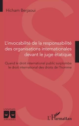 L'invocabilité de la responsabilité des organisations internationales devant le juge étatique