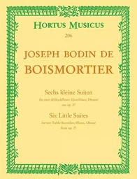 JOSEPH BODIN DE BOISMORTIER : SIX PETITES SUITES - SECHS KLEINE SUITEN - SIX LITTLE SUITES OP. 27