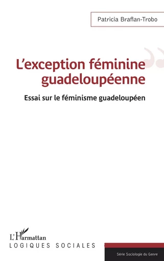 L'exception féminine guadeloupéenne - Patricia Braflan-Trobo - Editions L'Harmattan