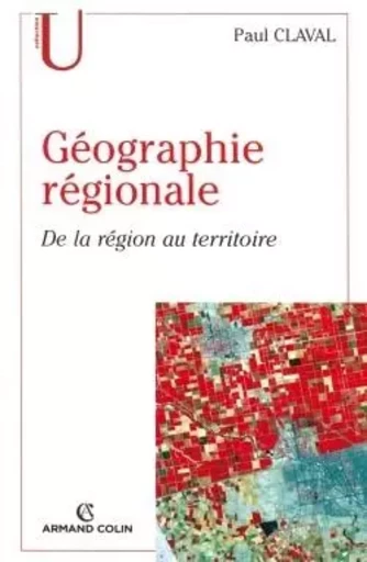 Géographie régionale - Paul Claval - ARMAND COLIN