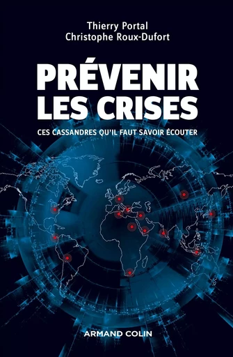 Prévenir les crises - Ces Cassandres qu'il faut savoir écouter - Prix EFMD/FNEGE - 2014 - Thierry Portal, Christophe Roux-Dufort - ARMAND COLIN