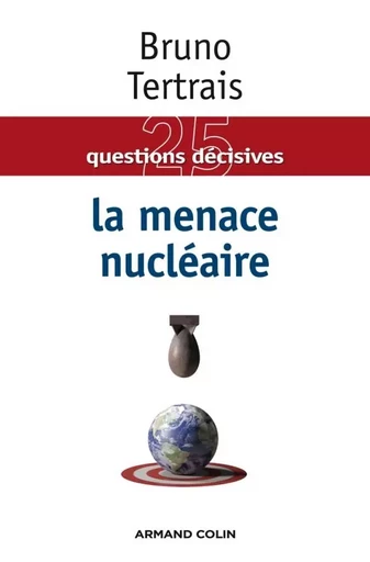 La menace nucléaire - Bruno Tertrais - ARMAND COLIN