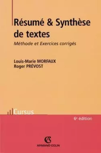 Résumé et Synthèse de textes - 6ed. - Méthode et Exercices corrigés - Louis-Marie Morfaux, Roger Prévost - ARMAND COLIN