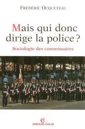 Mais qui donc dirige la police ? - Frédéric Ocqueteau - ARMAND COLIN