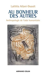 Au bonheur des autres - Anthropologie de l'aide humanitaire