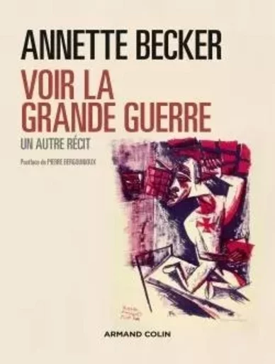 Voir la Grande Guerre. Un autre récit - Annette Becker - ARMAND COLIN